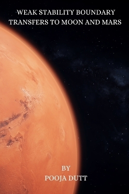 WEAK STABILITY BOUNDARY  TRANSFERS TO MOON AND MARS - Pooja Dutt