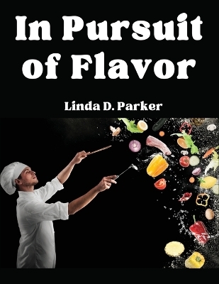 In Pursuit of Flavor -  Linda D Parker
