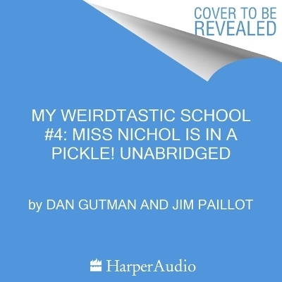 My Weirdtastic School #4: Miss Nichol Is in a Pickle! - Dan Gutman
