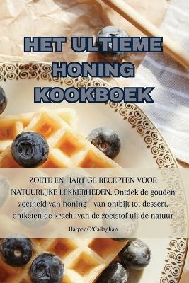 Het Ultieme Honing Kookboek -  Harper O'Callaghan