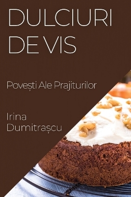 Dulciuri de Vis - Irina Dumitrașcu