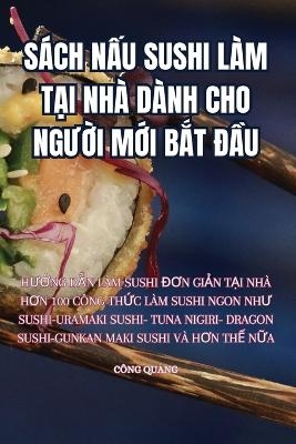 S&aacute;ch NẤu Sushi L&agrave;m TẠi Nh&agrave; D&agrave;nh Cho NgƯỜi MỚi BẮt ĐẦu -  C&ocirc;ng Quang