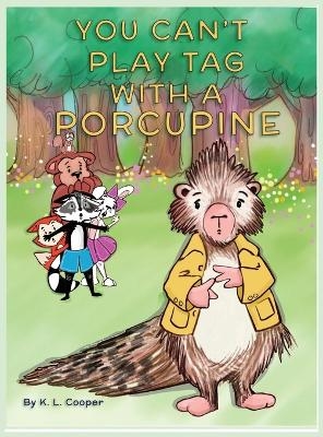 You Can't Play Tag with a Porcupine - K L Cooper