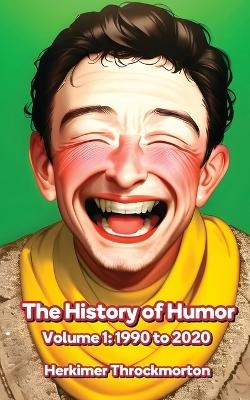 The History of Humor Volume 1 - Herkimer Throckmorton