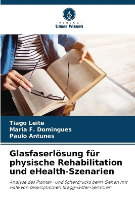 Glasfaserl&ouml;sung f&uuml;r physische Rehabilitation und eHealth-Szenarien - Tiago Leite, Maria F Domingues, Paulo Antunes