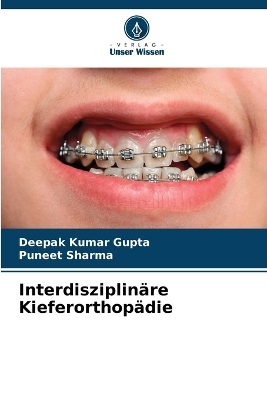 Interdisziplinäre Kieferorthopädie - Deepak Kumar Gupta, Puneet Sharma
