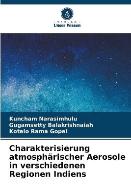 Charakterisierung atmosphärischer Aerosole in verschiedenen Regionen Indiens - Kuncham Narasimhulu, Gugamsetty Balakrishnaiah, Kotalo Rama Gopal