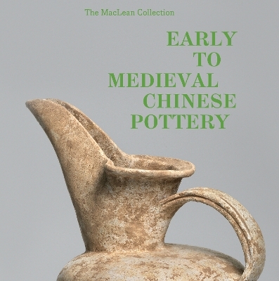 MacLean Collection Early to Medieval Chinese Pottery,The - Richard A. Pegg, Tongyun Yin