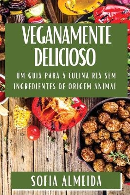 Veganamente Delicioso - Sofia Almeida