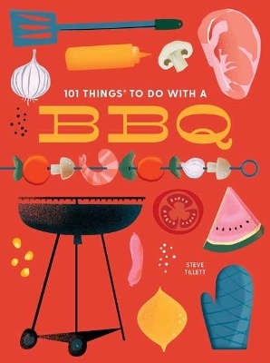 101 Things to Do With a BBQ - Steve Tillett