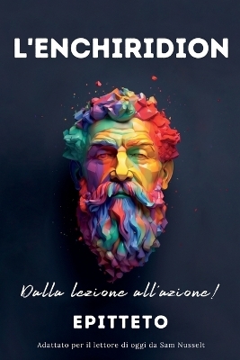 L'ENCHIRIDION - Dalla lezione all'azione! - Sam Nusselt,  Epitteto