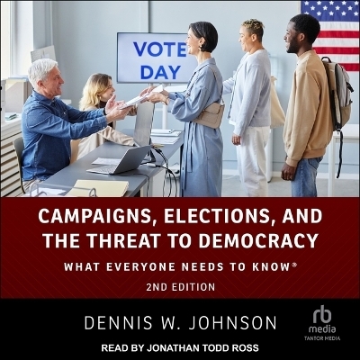 Campaigns, Elections, and the Threat to Democracy - Dennis W Johnson