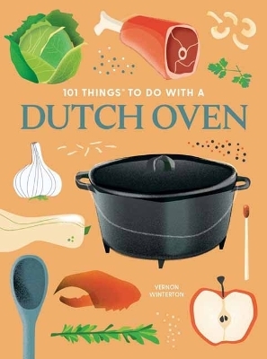 101 Things to Do With a Dutch Oven - Vernon Winterton