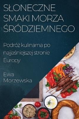 Sloneczne Smaki Morza Śr&oacute;dziemnego - Ewa Morzewska