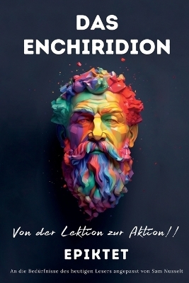 DAS ENCHIRIDION - Von der Lektion zur Aktion! - Sam Nusselt,  Epiktet