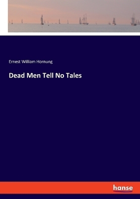 Dead Men Tell No Tales - Ernest William Hornung