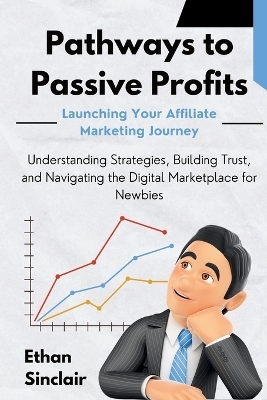 Pathways to Passive Profits - Ethan Sinclair