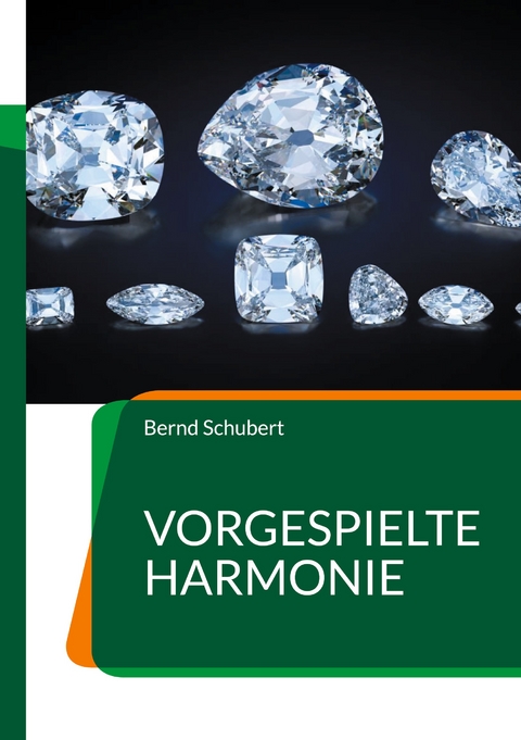 Vorgespielte Harmonie - Bernd Schubert