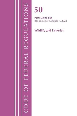 Code of Federal Regulations, Title 50 Wildlife and Fisheries 660-End, Revised as of October 1, 2022