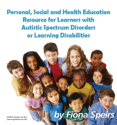 Personal, Social and Health Education Resources for Learners with Autistic Spectrum Disorders or Learning Disabilities - Fiona Speirs