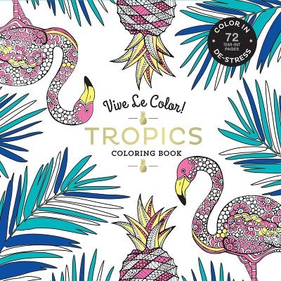 Vive Le Color! Tropics (Adult Coloring Book) -  Abrams Noterie