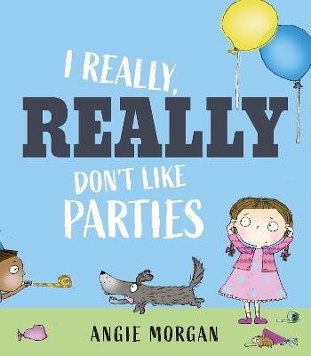 I Really, Really Don't Like Parties - Angie Morgan