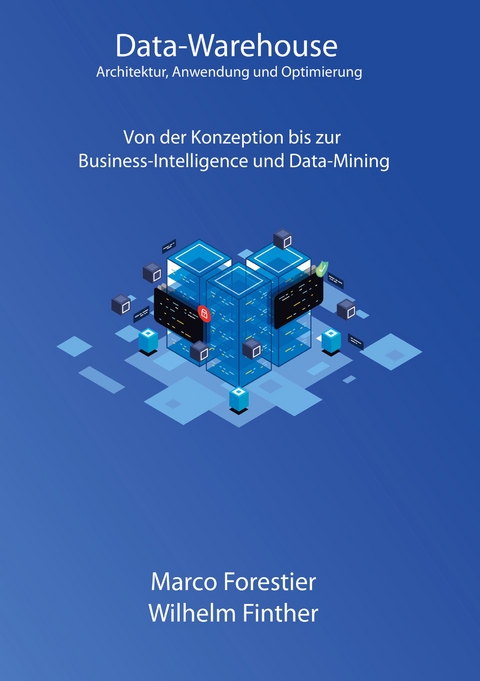 Data-Warehouse: Architektur, Anwendung und Optimierung - Marco Forestier, Wilhelm Finther