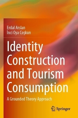 Identity Construction and Tourism Consumption - Erdal Arslan, İnci Oya Coşkun