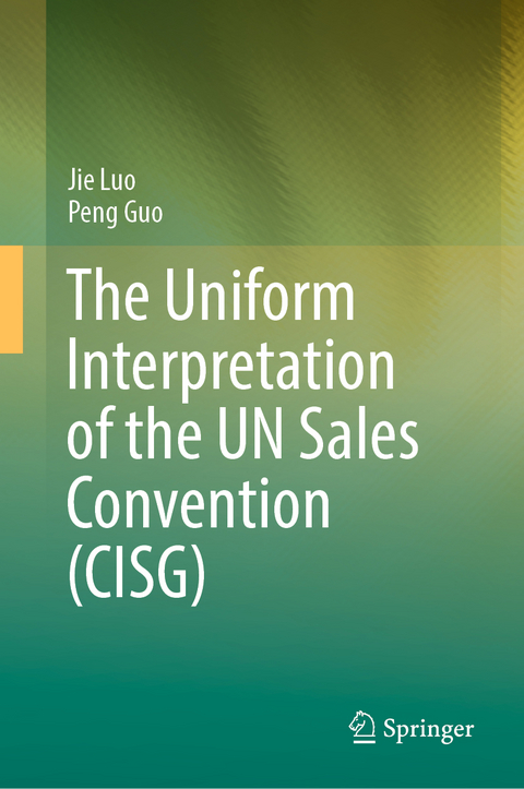 The Uniform Interpretation of the UN Sales Convention (CISG) - Jie Luo, Peng Guo