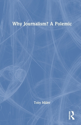 Why Journalism? A Polemic