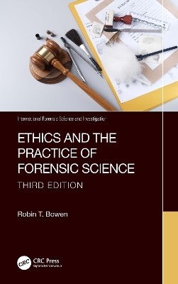 Ethics and the Practice of Forensic Science - Robin T. Bowen