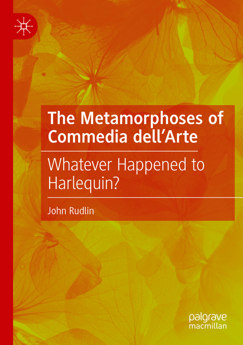The Metamorphoses of Commedia dell&rsquo;Arte - John Rudlin