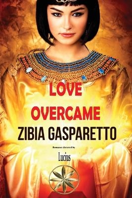 Love Overcame - Zibia Gasparetto, The Spirit Lucius