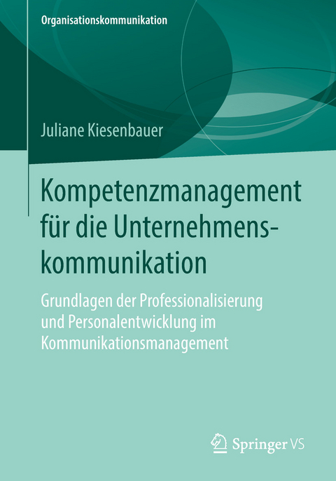Kompetenzmanagement f&uuml;r die Unternehmenskommunikation - Juliane Kiesenbauer