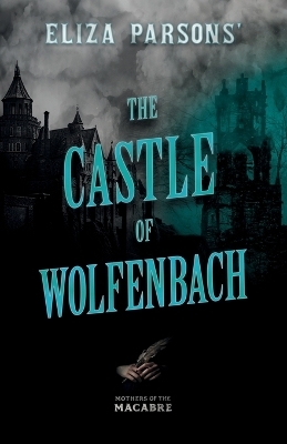 Eliza Parsons' the Castle of Wolfenbach - Eliza Parsons