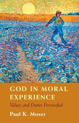 God in Moral Experience - Paul Moser