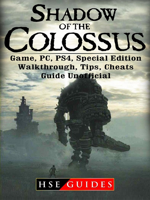 Shadow of The Colossus Game, PC, PS4, Special Edition, Walkthrough, Tips, Cheats, Guide Unofficial -  HSE Guides