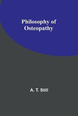 Philosophy of Osteopathy - A T Still