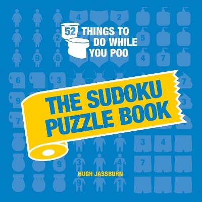 52 Things to Do While You Poo: The Sudoku Puzzle Book - Hugh Jassburn