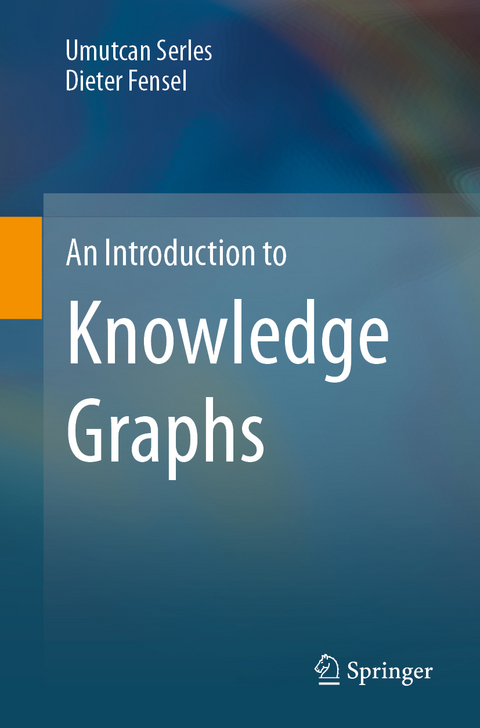 An introduction to knowledge graphs - Umutcan Serles, Dieter Fensel