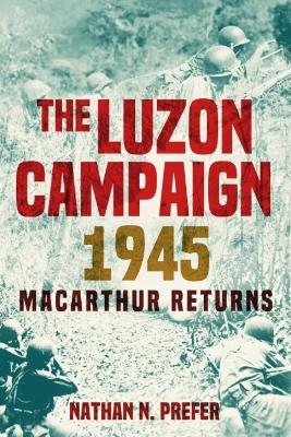The Luzon Campaign 1945 - Nathan N Prefer