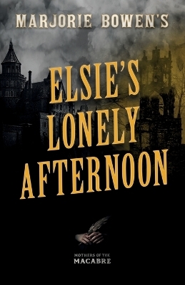 Marjorie Bowen's Elsie's Lonely Afternoon - Marjorie Bowen