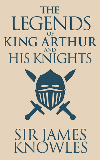 The Legends of King Arthur and His Knights
