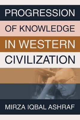 Progression of Knowledge in Western Civilization - Mirza Iqbal Ashraf