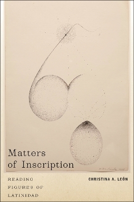 Matters of Inscription - Christina A. Le&oacute;n