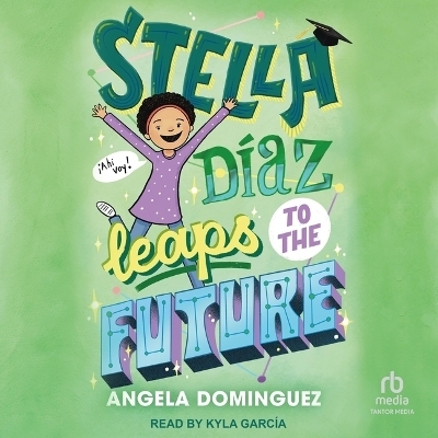 Stella Diaz Leaps to the Future - Angela Dominguez