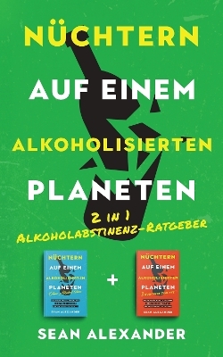 N&uuml;chtern auf einem alkoholisierten Planeten - Sean Alexander