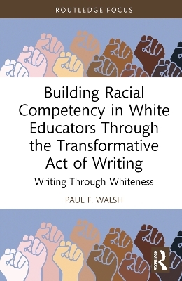 Building Racial Competency in White Educators through the Transformative Act of Writing - Paul F. Walsh