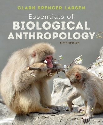 Essentials of Biological Anthropology - Clark Spencer Larsen