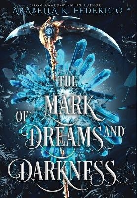 The Mark of Dreams and Darkness - Arabella K Federico
